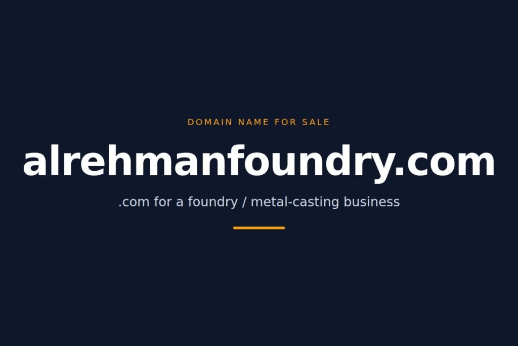 AlRehmanFoundry.com — .com for a foundry or metal-casting business